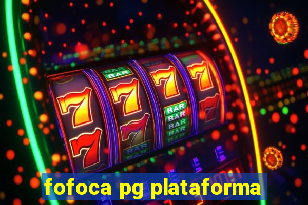 fofoca pg plataforma